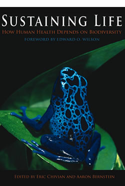 Sustaining Life: How Human Health Depends on Biodiversity Eric Chivian and Aaron Bernstein