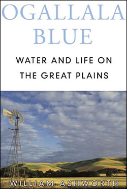 Ogallala Blue: Water and Life on the High Plains by William Ashworth
